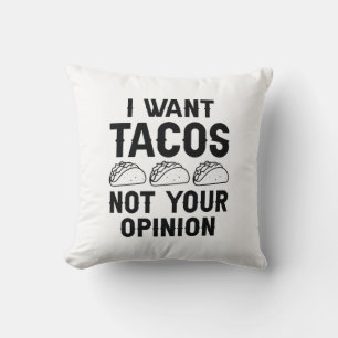 I Want Tacos Not Your Opinion Throw Pillow