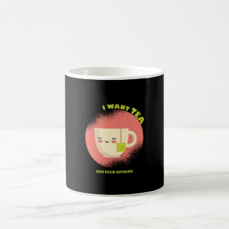 I want Tea Not your Opinion Coffee Mug