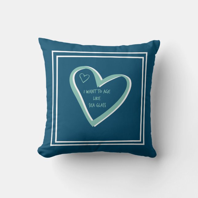 I Want To Age Like Sea Glass Throw Pillow (Front)