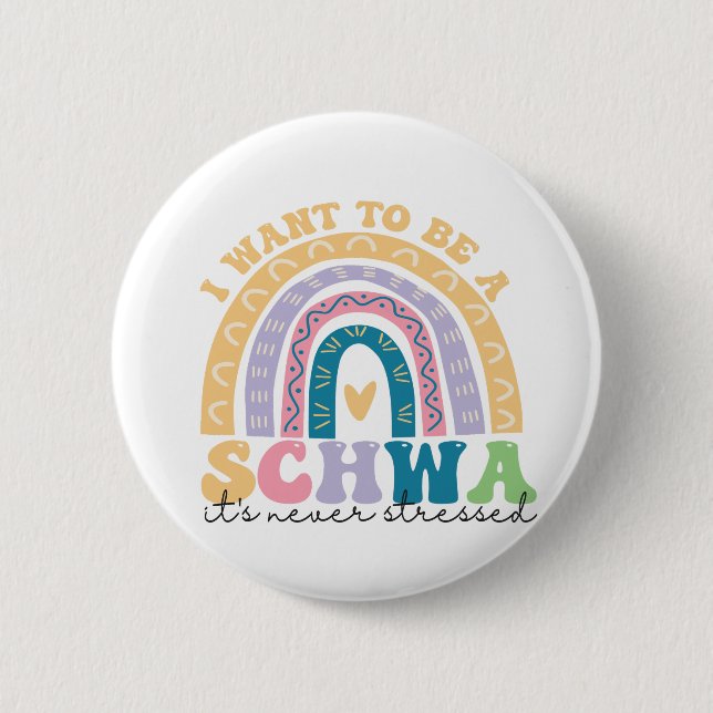 I Want To Be A Schwa It's Never Stressed Science   2 Inch Round Button (Front)