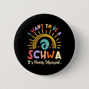 I Want To Be A Schwa It's Never Stressed Science O 2 Inch Round Button