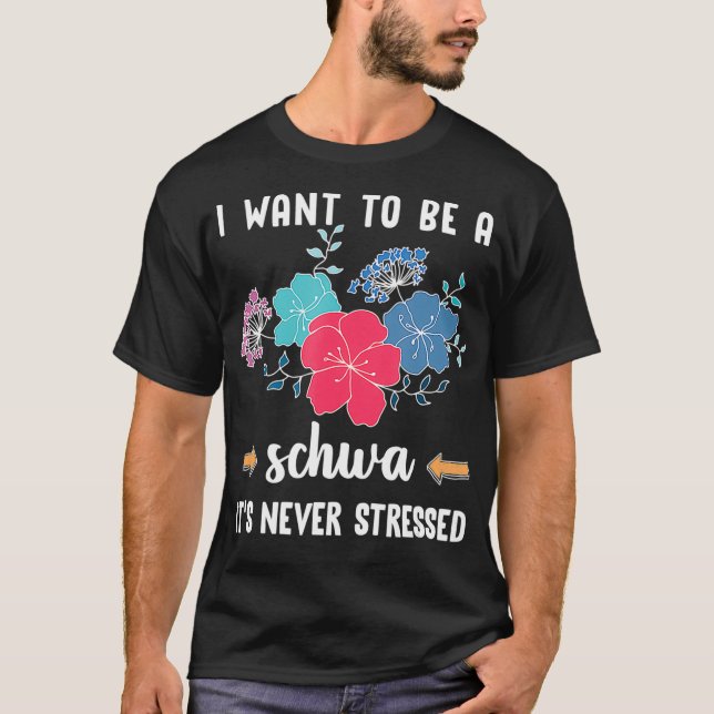 I Want To Be A Schwa  Speech Therapy Teacher  Funn T-Shirt (Front)