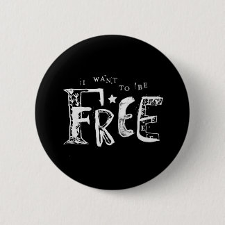 I Want to Be Free 2 Inch Round Button
