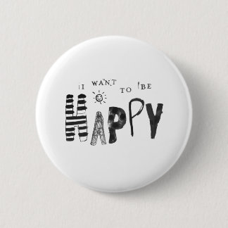 I Want to Be Happy 2 Inch Round Button