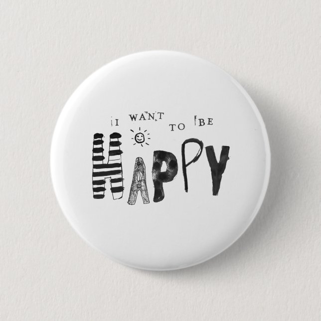 I Want to Be Happy 2 Inch Round Button (Front)