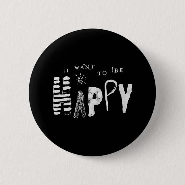 I Want to Be Happy 2 Inch Round Button (Front)