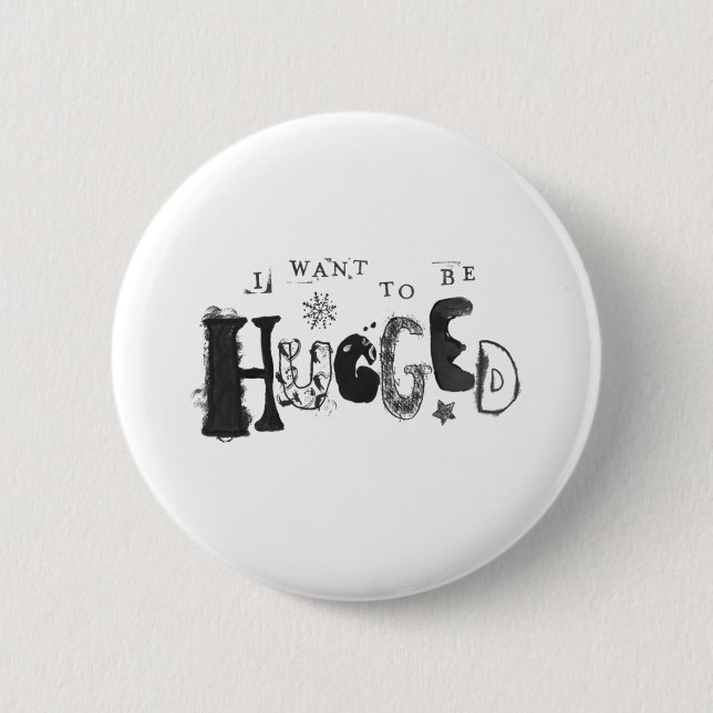 I Want to Be Hugged 2 Inch Round Button (Front)