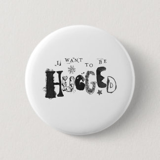 I Want to Be Hugged 2 Inch Round Button
