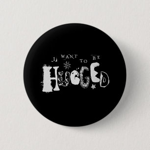 I Want to Be Hugged 2 Inch Round Button