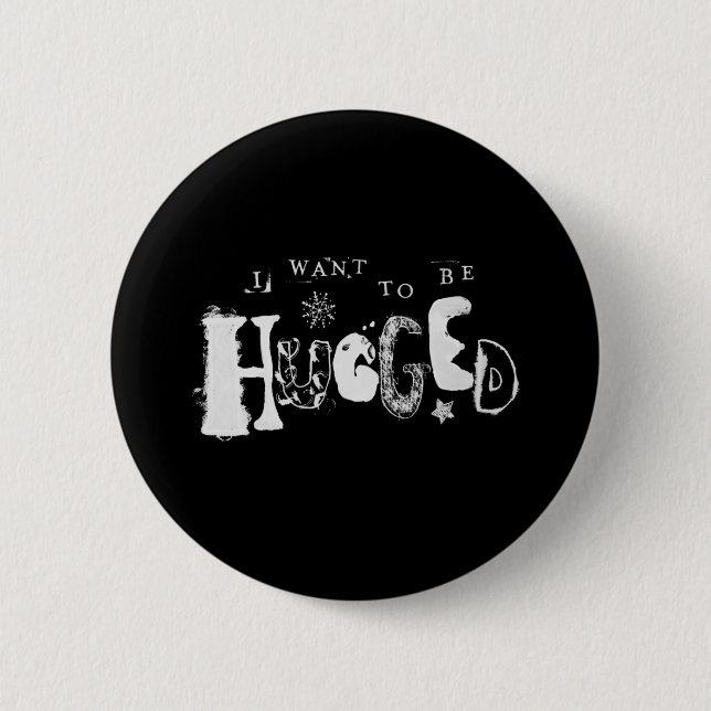 I Want to Be Hugged 2 Inch Round Button (Front)