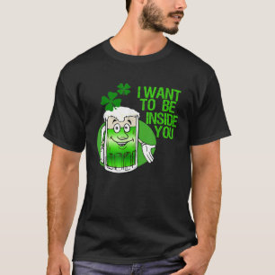 I Want To Be Inside You Apparel St Patrick Day Bee T-Shirt