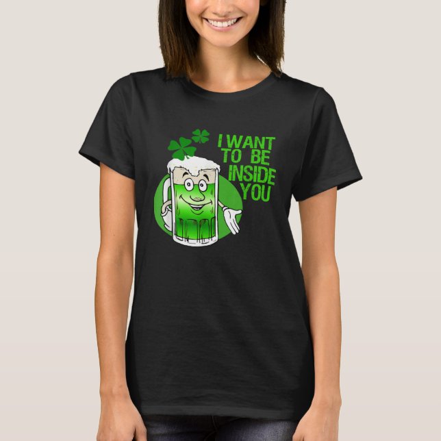 I Want To Be Inside You Apparel St Patrick Day Bee T-Shirt (Front)