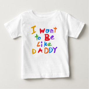 I Want to be Like Daddy T-shirt