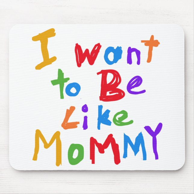 I Want to be Like Mommy Mouse Pad (Front)