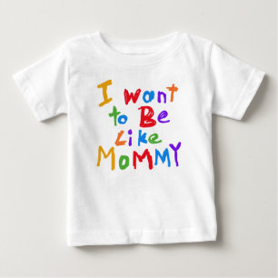I Want to Be Like Mommy T-shirt