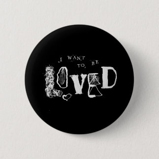 I Want to Be Loved 2 Inch Round Button