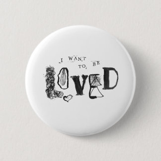 I Want to Be Loved 2 Inch Round Button