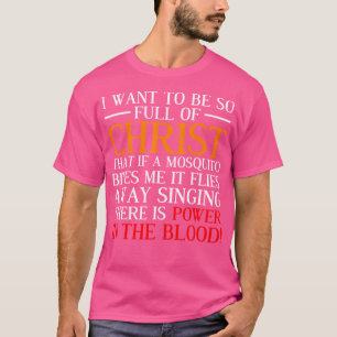 I Want To Be So Full Of Christ Funny Christian Pra T-Shirt