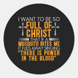 I Want To Be So Full Of Christ That If A Mosquito  Classic Round Sticker
