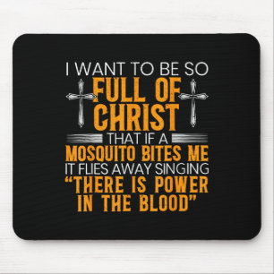 I Want To Be So Full Of Christ That If A Mosquito  Mouse Pad