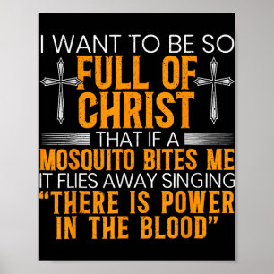 I Want To Be So Full Of Christ That If A Mosquito  Poster