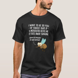I Want To Be So Full of Christ That If A Mosquito  T-Shirt
