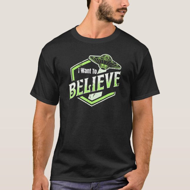 I Want To Believe   Alien UFO T-Shirt (Front)