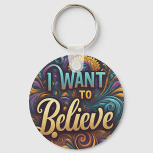  I Want to Believe - Aluminum Circle Keychain