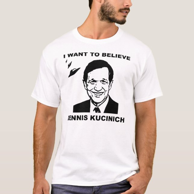 I Want To Believe Dennis Kucinich Light T-Shirt (Front)