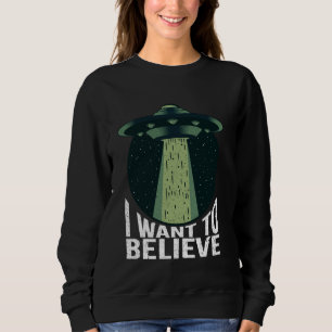 I Want To Believe Funny Alien Space Green UFO Area Sweatshirt