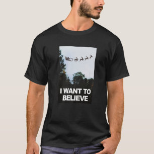I Want To Believe in Santa with Reindeer  T-Shirt