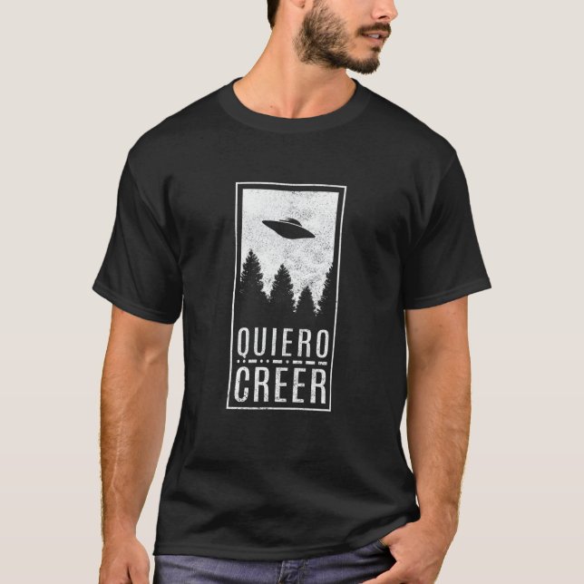I Want To Believe Spanish Ufo Alien Hunter Flying  T-Shirt (Front)