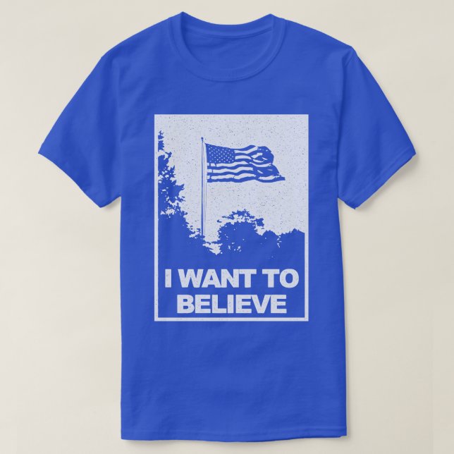 I Want to Believe T-Shirt (Design Front)