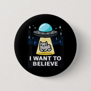 I Want To Believe X-Files Parody Ufo Cat Design 2 Inch Round Button