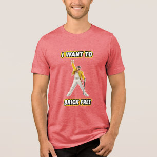 I Want To Brick Free Tri-Blend Shirt