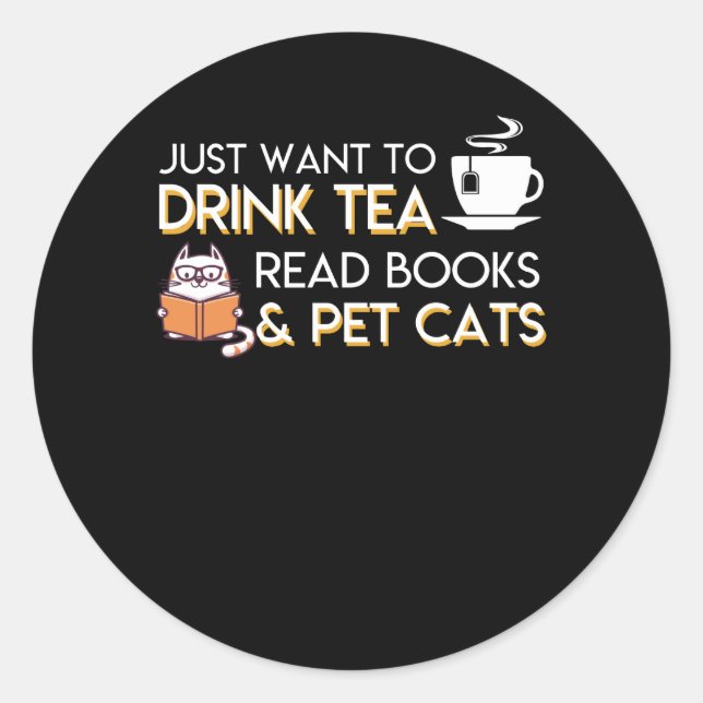 I Want To Drink Tea Read Books Pet Cats Classic Round Sticker (Front)