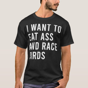 I Want To Eat And Race Birds Funny Butt Toys T-Shirt