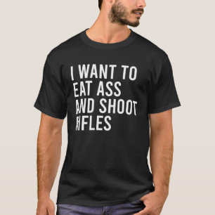 I Want To Eat Hole And Shoot Sniper Rifles  Adult  T-Shirt