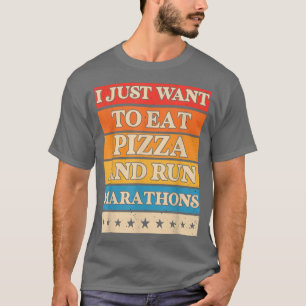 I Want To Eat Pizza And Run Marathons Pizza Lover T-Shirt