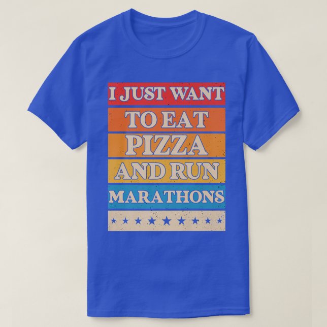 I Want To Eat Pizza And Run Marathons Pizza Lover  T-Shirt (Design Front)