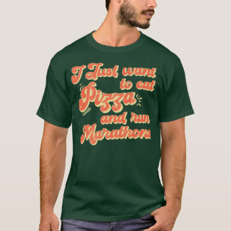 I Want To Eat Pizza And Run Marathons Pizza Lover  T-Shirt