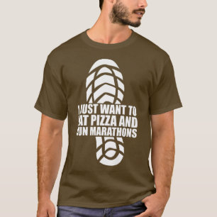 I Want To Eat Pizza And Run Marathons Pizza Lover T-Shirt