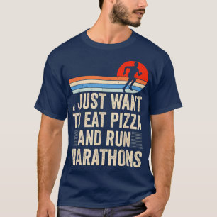 I Want To Eat Pizza And Run Marathons Pizza Lover T-Shirt