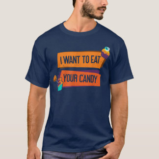 I Want To Eat Your Candy Halloween Apparel Funny T-Shirt