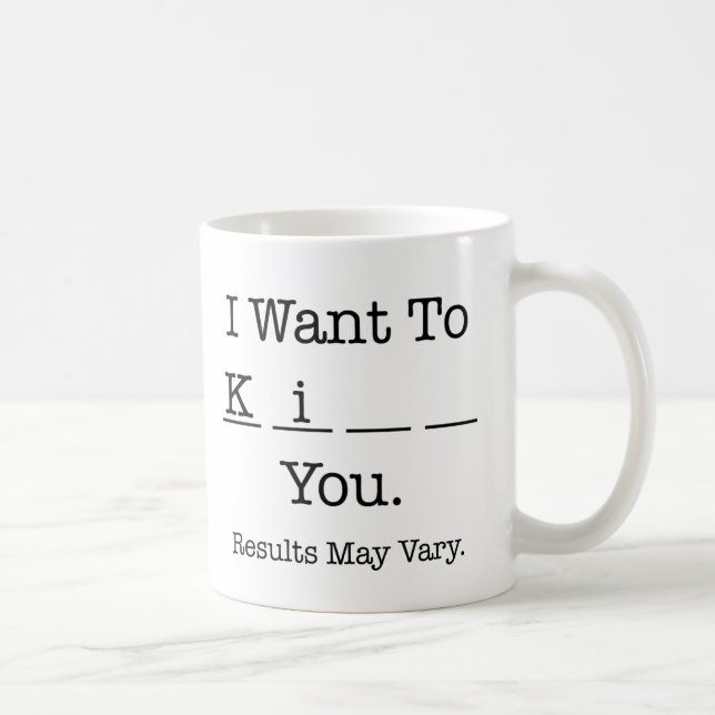 I Want To Ki__ you (results may vary) Coffee Mug (Right)