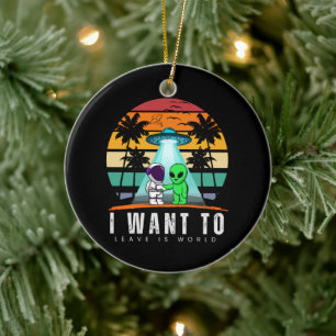 I Want To Leave is world Alien Vintage Sunset Ceramic Ornament