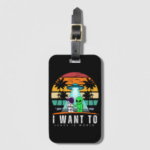 I Want To Leave is world Alien Vintage Sunset Luggage Tag