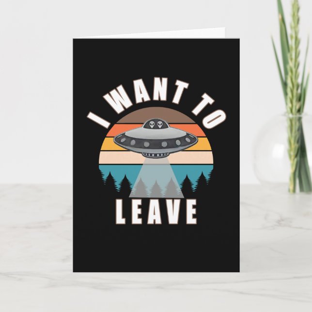 I want to leave UFO aliens Card (Front)