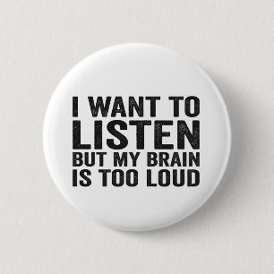 I Want to Listen But my Brain is too Loud Adhd 2 Inch Round Button