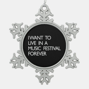 I Want to Live in a Music Festival Forever Snowflake Pewter Christmas Ornament